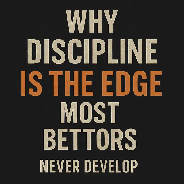 Why Discipline Is the Edge Most Bettors Never Develop