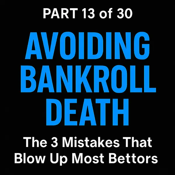 Avoiding Bankroll Death — The 3 Mistakes That Blow Up Most Bettors