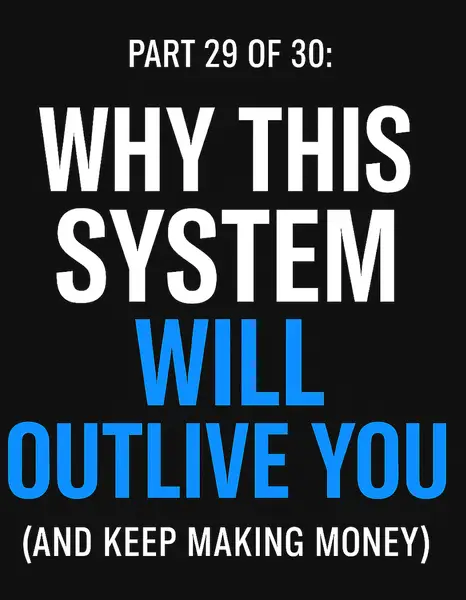 Why This System Will Outlive You (And Keep Making Money)