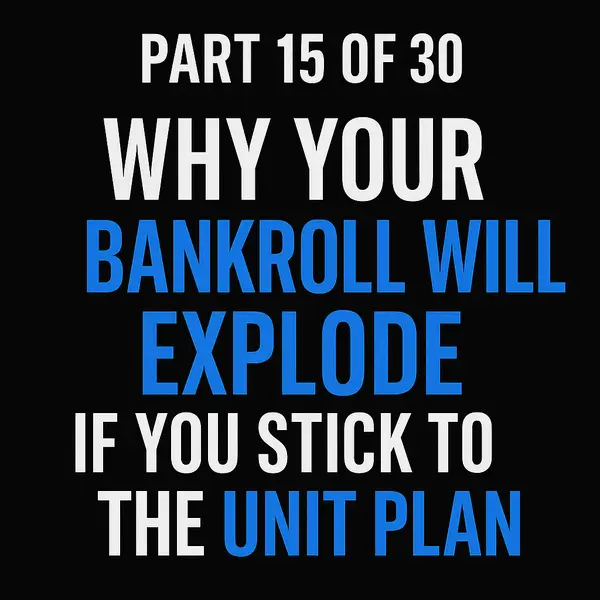 Why Your Bankroll Will Explode If You Stick to the Unit Plan